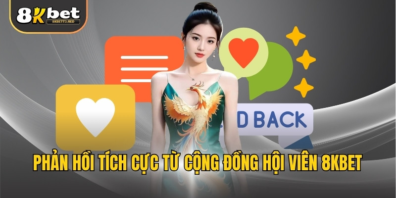 Phản hồi tích cực từ cộng đồng hội viên 8KBET